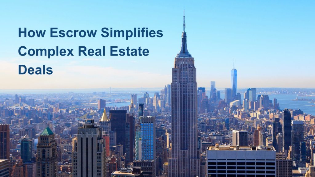 How Escrow Simplifies Complex Real Estate Deals